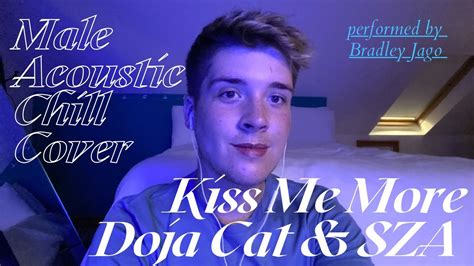 Kiss Me More Chill Acoustic Male Cover Doja Cat And Sza For Bad Bs Only ️ Youtube