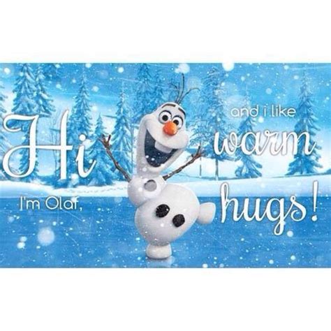 Hi Im Olaf And I Like Warm Hugs Sometimes You Need A Good Laugh