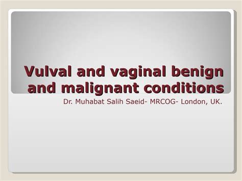 gynaecology vulval and vaginal benign and malignant conditions dr mahabat ppt