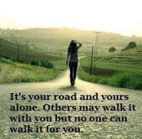 We Walk Our Paths Alone Words Inspirational Words Quotable Quotes
