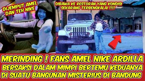 MERINDING FANS AMEL NIKE ARDILLA BERSAKSI BERMIMPI MISTERIUS KE TEMPAT ANEH BERADA DI KOTA