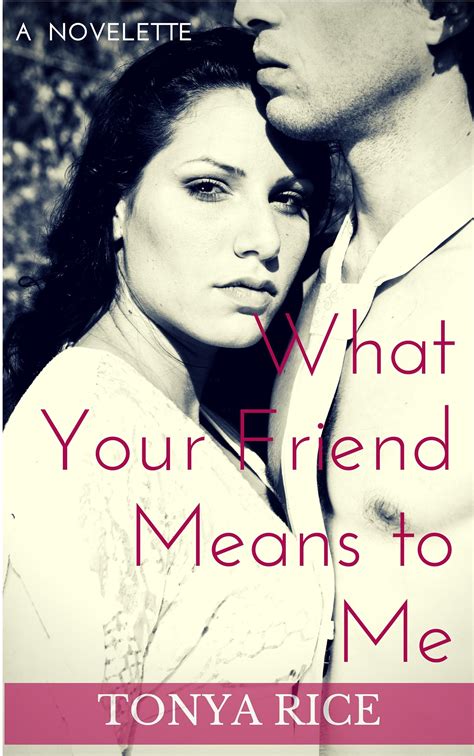 What Your Friend Means To Me A Novelette What Your Friend Means To Me