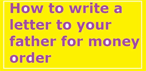 If you own your own side business, you. How to write a letter to your father for money order - Letter Formats and Sample Letters