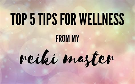 Top 5 Tips For Wellness From My Reiki Master Nourish Natural Products