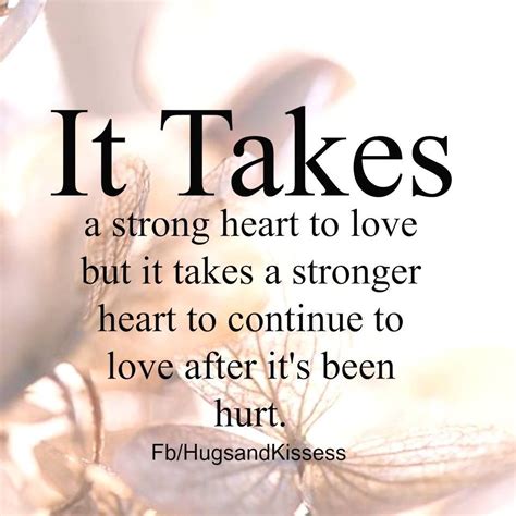 It Takes A Stong Heart To Love After It Has Been Hurt Pictures Photos