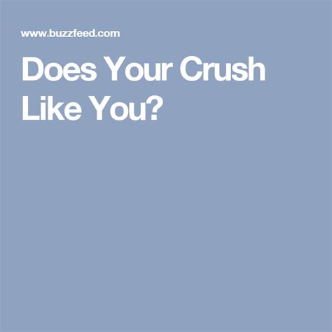 Does Your Crush Like You Crush Quizzes Buzzfeed Quiz Crush Your Crush