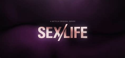 Sexlife Netflix Series Everything You Need To Know