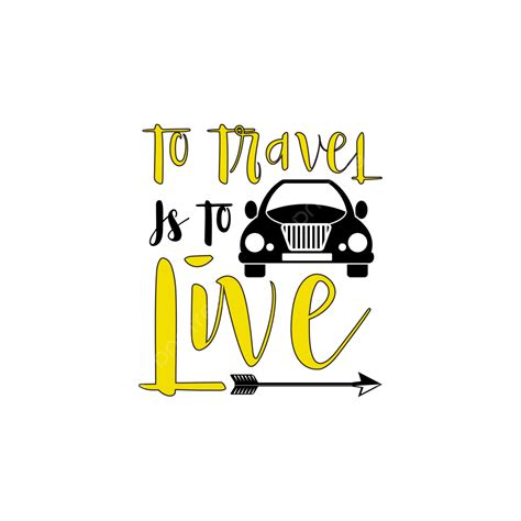 Lettering Typography Quotes Vector Hd Png Images To Travel Is Live