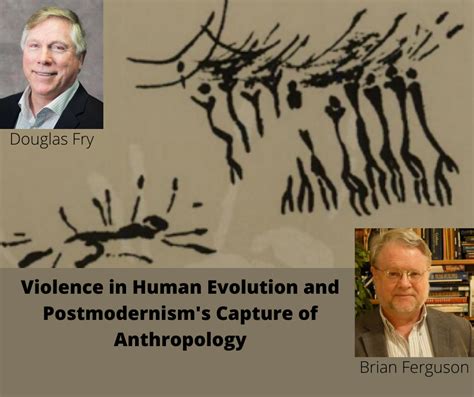 Violence In Human Evolution And Postmodernisms Capture Of Anthropology
