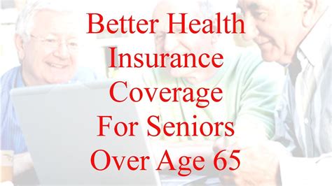 Better Health Insurance For Seniors Over Age 65 Getting The Best