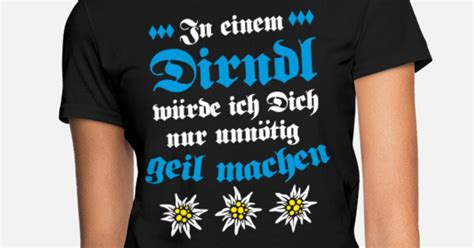 30 In Einem Dirndl Geil Machen Lustig Humor Womens T Shirt Spreadshirt