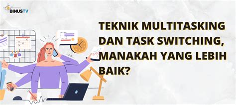 Teknik Multitasking dan Task Switching, Manakah yang lebih Baik? – binus.tv