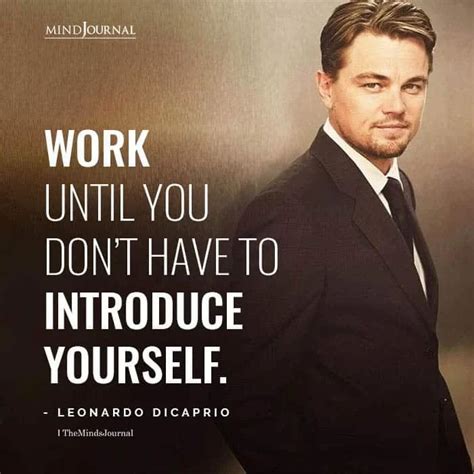 Work Until You Dont Have To Introduce Yourself Successful People