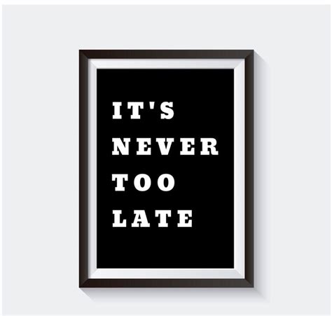 Its Never Too Late Motivation Quote Poster Inspirational Wall Etsy