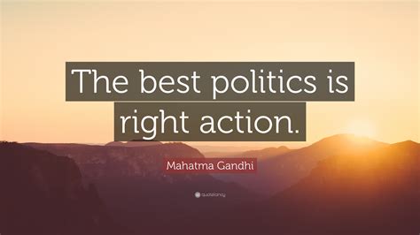 Mahatma Gandhi Quote The Best Politics Is Right Action