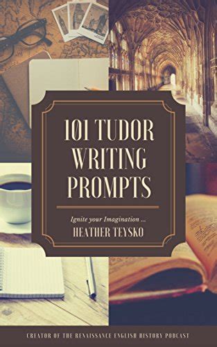 tudor writing prompts over 70 writing prompts and story starters to jumpstart your