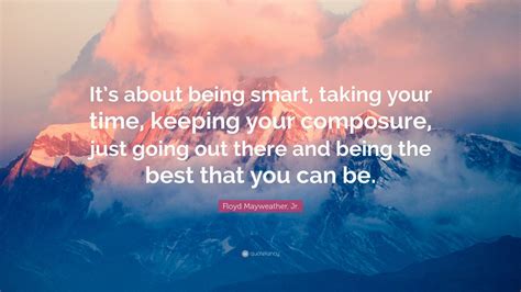 Floyd Mayweather Jr Quote Its About Being Smart Taking Your Time