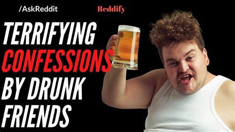 Weird Confessions Made By Drunk Friends Youtube