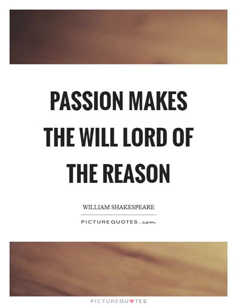 Passion Makes The Will Lord Of The Reason Picture Quotes