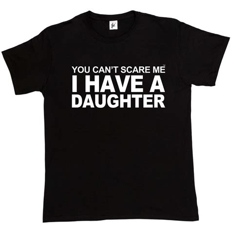 You Cant Scare Me I Have A Daughter Funny Joke Fathers Day T Mens T Shirt Ebay