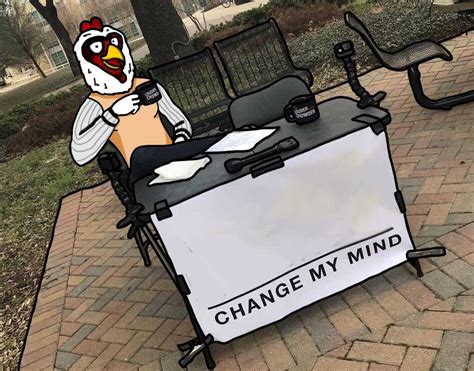 Change My Mind Meme Idlememe