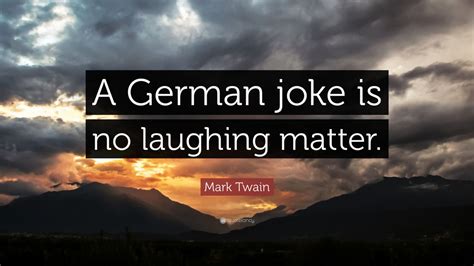 Mark Twain Quote A German Joke Is No Laughing Matter 10 Wallpapers