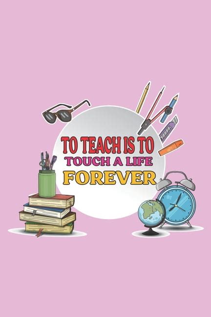 To Teach Is To Touch A Life Forever Teacher Appreciation T