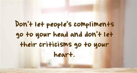 Dont Let Peoples Compliments Go To Your Head And Dont