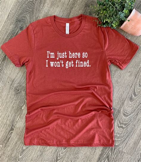 Im Just Here So I Wont Get Fined Shirt Womans Shirt Mens Etsy