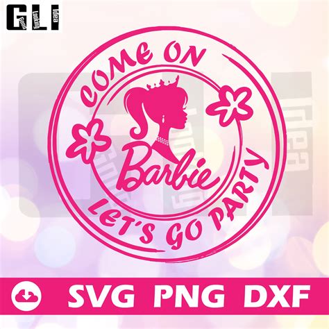 Come On Barbie Lets Go Partybarbie Bundle Svgbarbie Girl Etsy