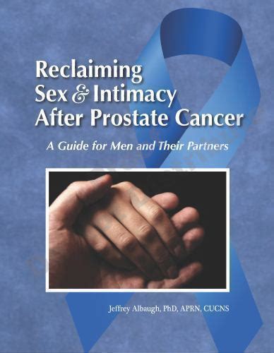 Reclaiming Sex And Intimacy After Prostate Cancer A Guide For Men And
