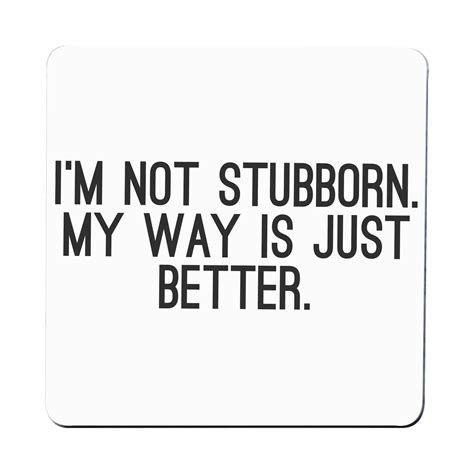 Im Not Stubborn Funny Slogan Coaster Drink Mat Graphic Gear