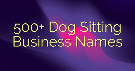 500 Dog Sitting Business Names