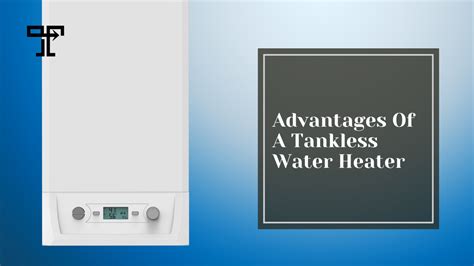 Advantages Of Tankless Water Heaters The Trade Table
