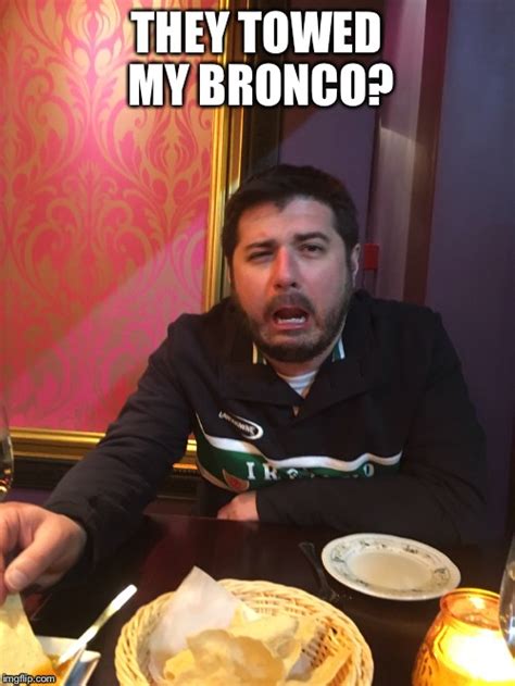 Image Tagged In Broncosgo Home Youre Drunkdrunk Guysad Face Guy