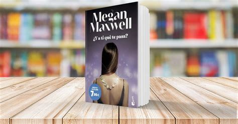 ¿y A Ti Qué Te Pasa Descubre La Secuela De Megan Maxwell