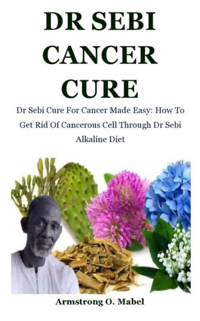 Dr Sebi Cancer Cure Dr Sebi Cure For Cancer Made Easy How To Get Rid