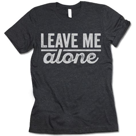 Leave Me Alone T Shirt Ted Shirts