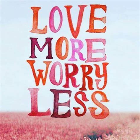 Love More Worry Less Pictures Photos And Images For Facebook Tumblr
