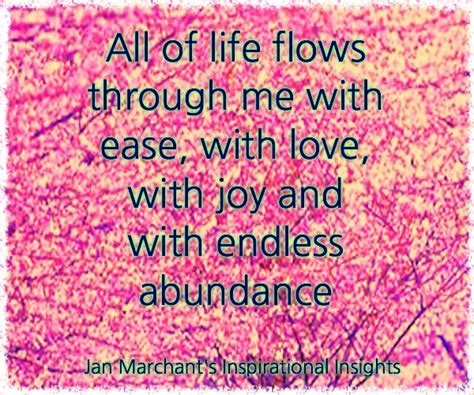 All Of Life Flows Through Me With Ease With Love With Joy And With