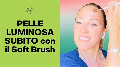 Trattamento Viso Speciale Pelle Luminosa Subito Con Il Soft Brush