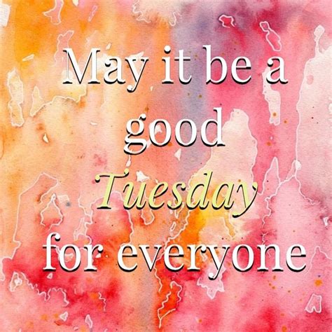 A Painting With The Words May It Be A Good Tuesday For Everyone