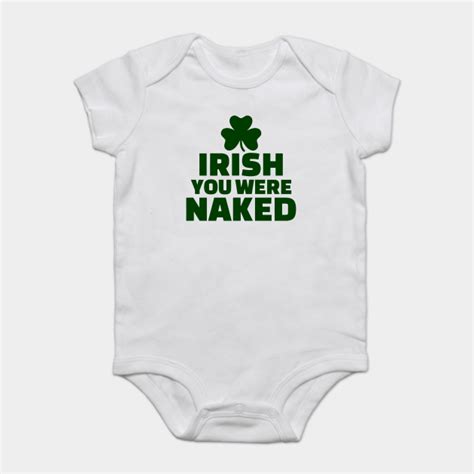 Irish You Were Naked Saint Patrick S Day St Patricks Day St Paddy