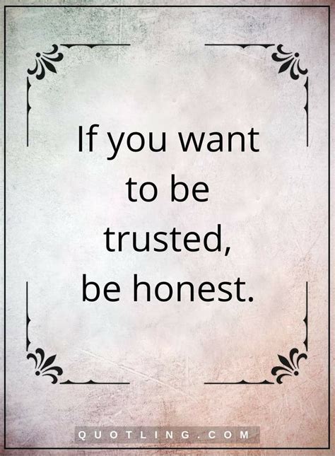Trust Quotes If You Want To Be Trusted Be Honest Powerful Quotes