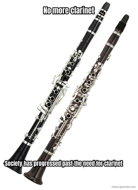no more clarinet society has progressed past the need for cl meme generator