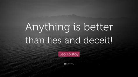 Leo Tolstoy Quote “anything Is Better Than Lies And Deceit”
