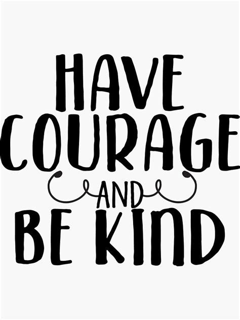 Have Courage And Be Kind Sticker By Kayceedesigns Redbubble