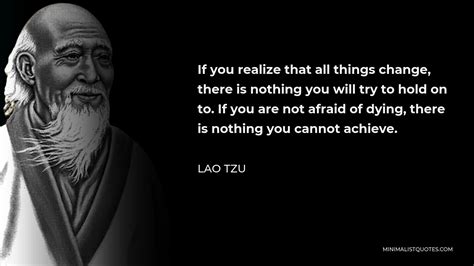 Lao Tzu Quote If You Realize That All Things Change There Is Nothing
