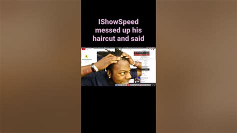 Ishowspeed Messed Up His Haircut And Said This Lol Youtube