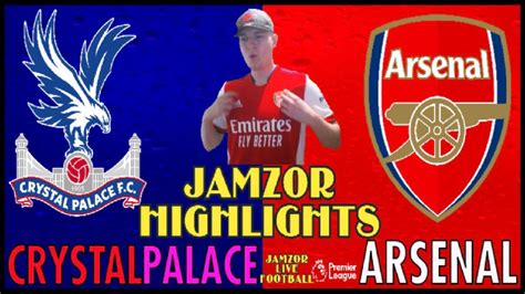 Crystal Palace Vs Arsenal 0 2 Premier League All Goal Highlights And Goal Reaction Jamzor